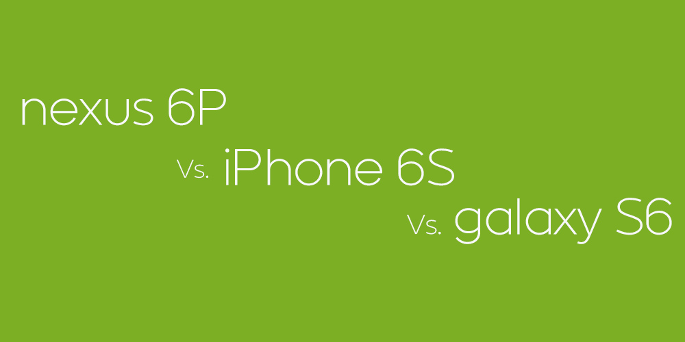 nexus 6p vs iphone 6s vs galaxy s6
